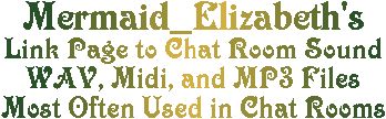 Mermaid Elizabeth's Chat Room Sound Effects - WAV & MIDI Files most often used in Chat Rooms.